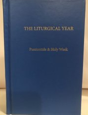 The Liturgical Year Vol 6: Passiontide & Holy Week